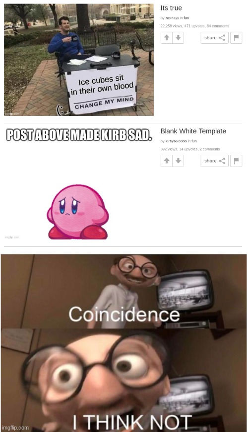 Kirby likes ice cubes apparently... | image tagged in coincidence i think not | made w/ Imgflip meme maker