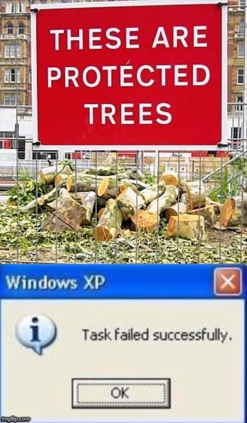 Protect the trees | image tagged in protect environment,task failed successfully | made w/ Imgflip meme maker