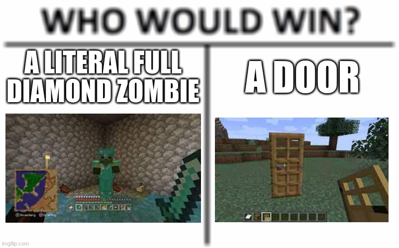 Minecraft Be Like | A LITERAL FULL DIAMOND ZOMBIE; A DOOR | image tagged in memes,who would win | made w/ Imgflip meme maker