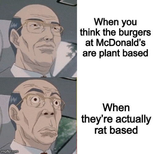 surprised anime guy | When you think the burgers at McDonald’s are plant based When they’re actually rat based | image tagged in surprised anime guy | made w/ Imgflip meme maker