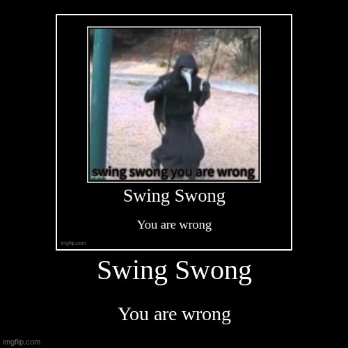 Keep it goin-! :D | image tagged in funny,demotivationals,e,swing swong you are wrong | made w/ Imgflip demotivational maker