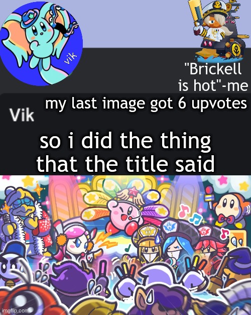 Vik Announcement Temp | my last image got 6 upvotes; so i did the thing that the title said | image tagged in vik announcement temp | made w/ Imgflip meme maker