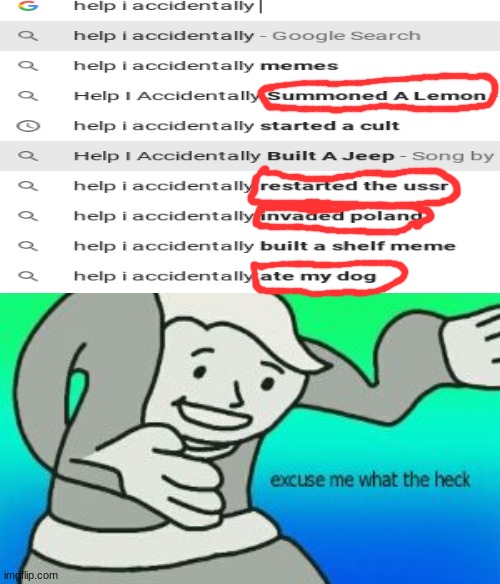 help | image tagged in excuse me what the heck,help i accidentally | made w/ Imgflip meme maker