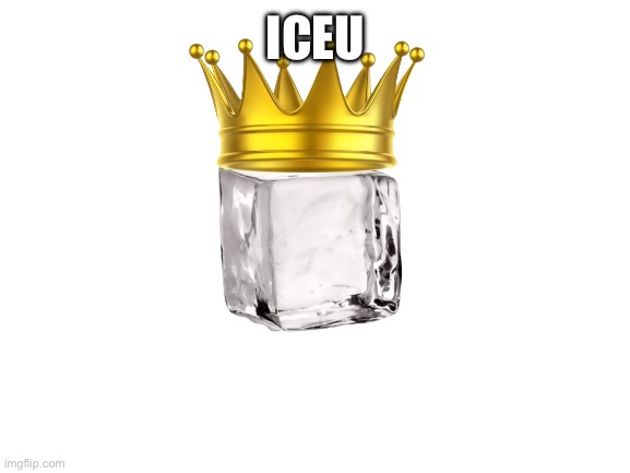 Iceu | ICEU | image tagged in iceu | made w/ Imgflip meme maker