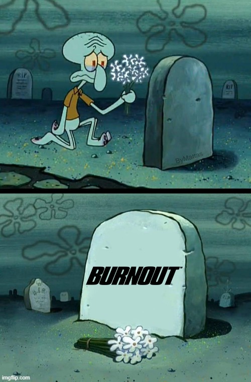 R.I.P. burnout | image tagged in here lies x,burnout,electronic arts,ea | made w/ Imgflip meme maker