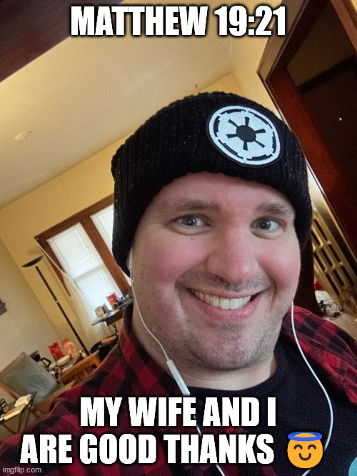 MATTHEW 19:21 MY WIFE AND I ARE GOOD THANKS ? | made w/ Imgflip meme maker