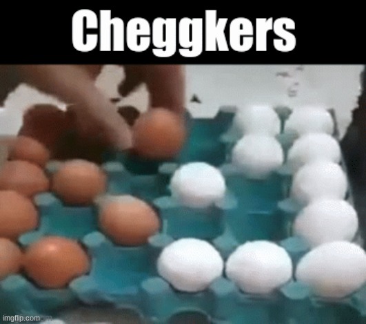 new checkers just dropped | image tagged in egg,board games,yay | made w/ Imgflip meme maker