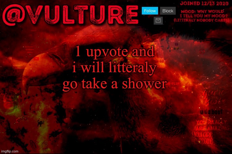 1 upvote and i will litteraly go take a shower | image tagged in vulture s template that he uses when he wants to say something | made w/ Imgflip meme maker