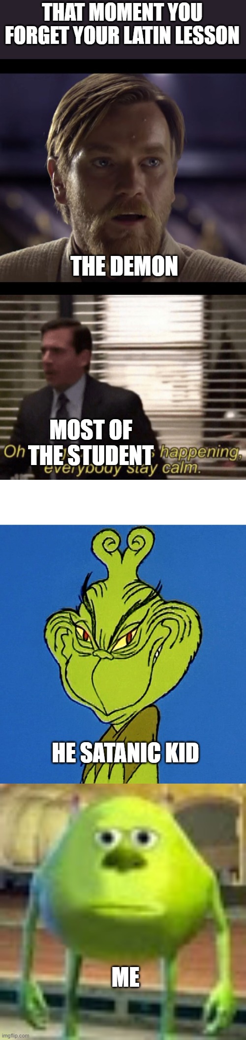 THAT MOMENT YOU FORGET YOUR LATIN LESSON; THE DEMON; MOST OF THE STUDENT; HE SATANIC KID; ME | image tagged in hello there,oh my god okeay it's happenning everybody stay calm,grinch smile,sully wazowski,latin | made w/ Imgflip meme maker