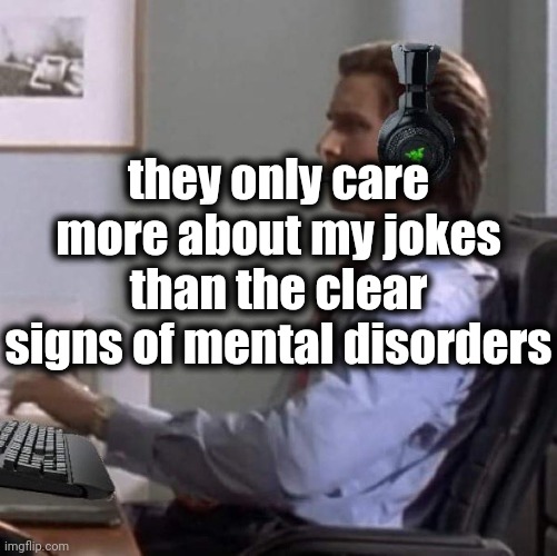 been saying some graphical shits in titles | they only care more about my jokes than the clear signs of mental disorders | image tagged in i actually have ptsd | made w/ Imgflip meme maker