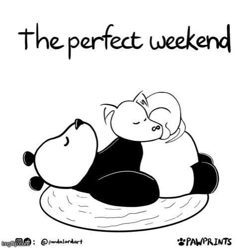 The perfect weekend | image tagged in comics,comics/cartoons,memes,wholesome,weekend,wholesome content | made w/ Imgflip meme maker