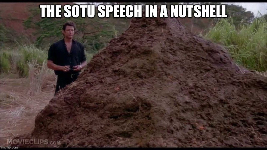 That is one big pile of shit | THE SOTU SPEECH IN A NUTSHELL | image tagged in that is one big pile of shit | made w/ Imgflip meme maker