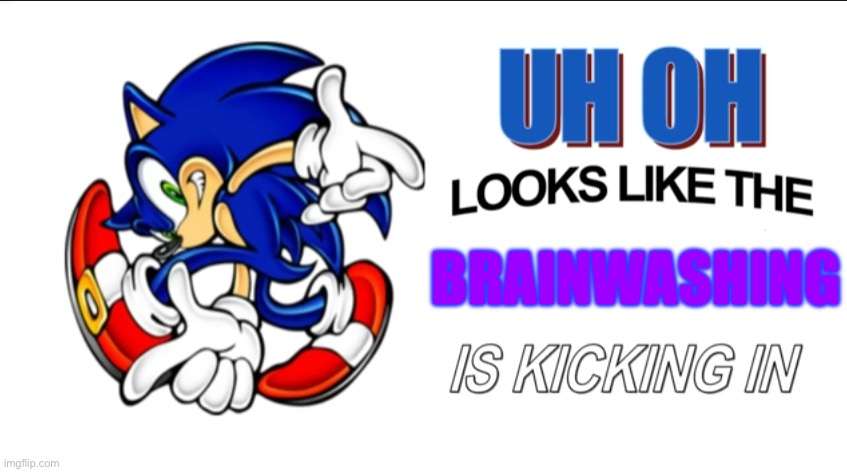 Uh oh! Looks like the X is kicking in! | BRAINWASHING | image tagged in uh oh looks like the x is kicking in | made w/ Imgflip meme maker