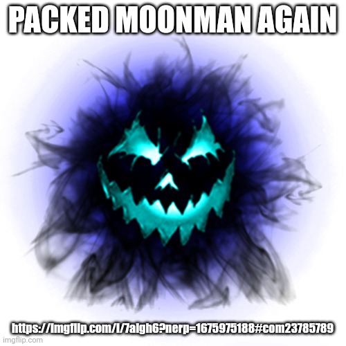 B-60 | PACKED MOONMAN AGAIN; https://imgflip.com/i/7algh6?nerp=1675975188#com23785789 | image tagged in b-60 | made w/ Imgflip meme maker