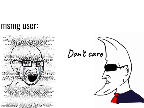 Blank White Template | msmg user:; Don't care | image tagged in blank white template | made w/ Imgflip meme maker