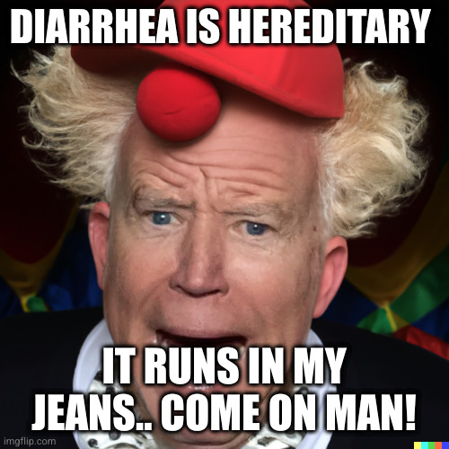 Joe blow | DIARRHEA IS HEREDITARY; IT RUNS IN MY JEANS.. COME ON MAN! | image tagged in joe blow | made w/ Imgflip meme maker