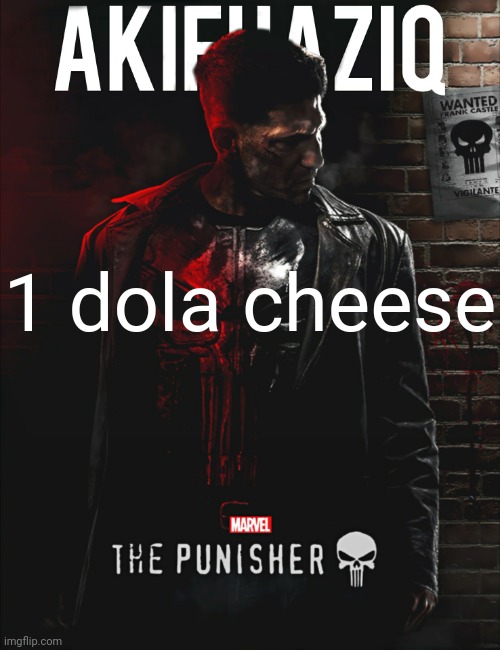 Akifhaziq the punisher temp | 1 dola cheese | image tagged in akifhaziq the punisher temp | made w/ Imgflip meme maker