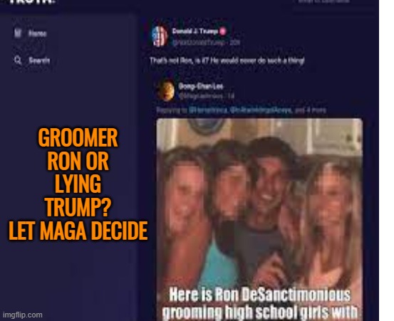 GROOMER RON OR LYING TRUMP?
LET MAGA DECIDE | made w/ Imgflip meme maker