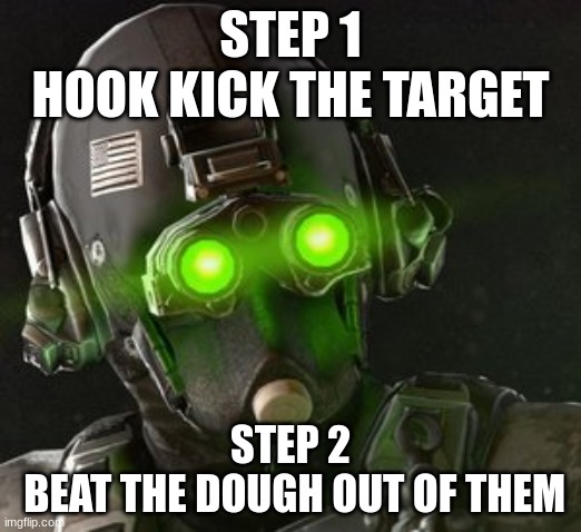 how to be a cloaker | STEP 1
HOOK KICK THE TARGET; STEP 2
 BEAT THE DOUGH OUT OF THEM | image tagged in cloaker | made w/ Imgflip meme maker