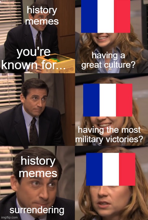 Fr*nce bad | history memes; you're known for... having a great culture? having the most military victories? history memes; surrendering | image tagged in you know what you're known for,memes | made w/ Imgflip meme maker