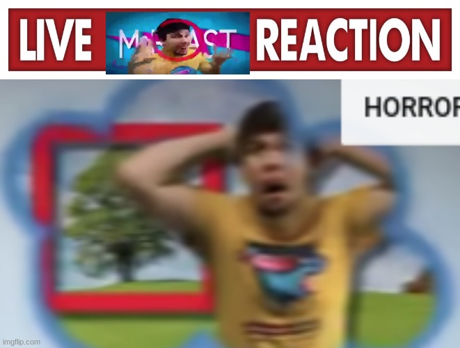 image tagged in live x reaction,mr breast horror | made w/ Imgflip meme maker