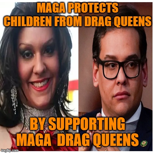 MAGA PROTECTS CHILDREN FROM DRAG QUEENS BY SUPPORTING MAGA  DRAG QUEENS | made w/ Imgflip meme maker