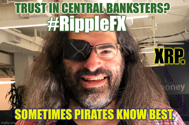 TRUST NO ONE. XRP the Standard. ISA.33 #GoldQFS | TRUST IN CENTRAL BANKSTERS? #RippleFX; XRP. TRUST           NO ONE. SOMETIMES PIRATES KNOW BEST. | image tagged in david schwartz,inflation,bankers,booty,ripple,xrp | made w/ Imgflip meme maker