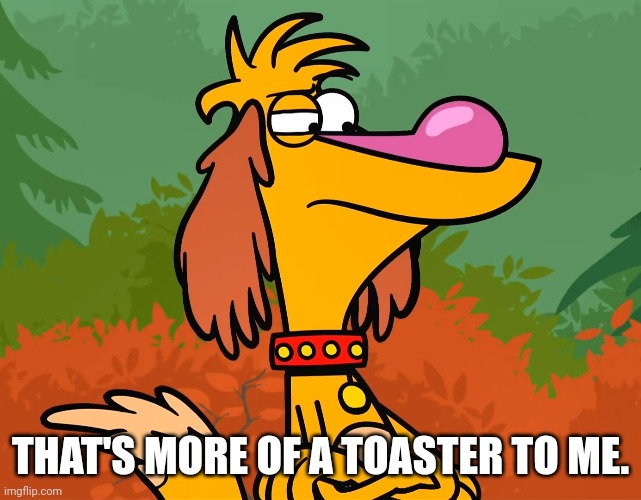 THAT'S MORE OF A TOASTER TO ME. | made w/ Imgflip meme maker