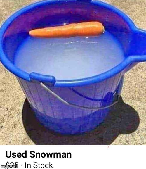 Any buyers? | image tagged in snowman,snowmen,cursed,cursed image | made w/ Imgflip meme maker