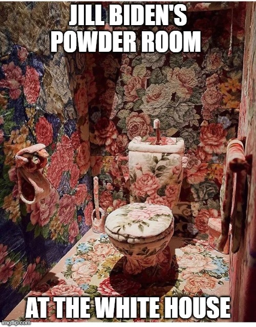 Jill Biden's Powder Room | JILL BIDEN'S POWDER ROOM; AT THE WHITE HOUSE | image tagged in jill biden's powder room | made w/ Imgflip meme maker