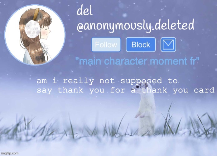 i thanked my friend for sending a thank you card and she said im not supposed to say thank you for a thank you card | am i really not supposed to say thank you for a thank you card | image tagged in del announcement winter | made w/ Imgflip meme maker