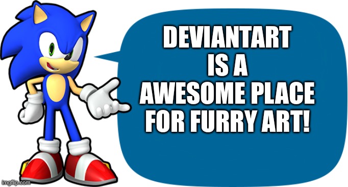 Sonic Sez | DEVIANTART IS A AWESOME PLACE FOR FURRY ART! | image tagged in sonic sez | made w/ Imgflip meme maker