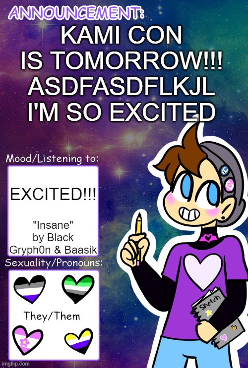 dude i'm gonna spend so much money there its gonna be great B) | KAMI CON IS TOMORROW!!! ASDFASDFLKJL I'M SO EXCITED; EXCITED!!! "Insane" by Black Gryph0n & Baasik | image tagged in gummy's announcement template,convention,kami con | made w/ Imgflip meme maker