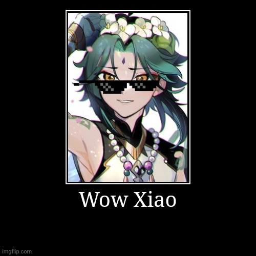 Image tagged in funny,wow,xiao Imgflip