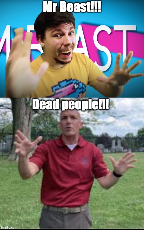 Mr Beast!!! Dead people!!! | made w/ Imgflip meme maker