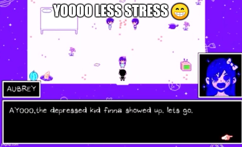 HEY HOW ARE YALLL | YOOOO LESS STRESS 😁 | image tagged in c | made w/ Imgflip meme maker