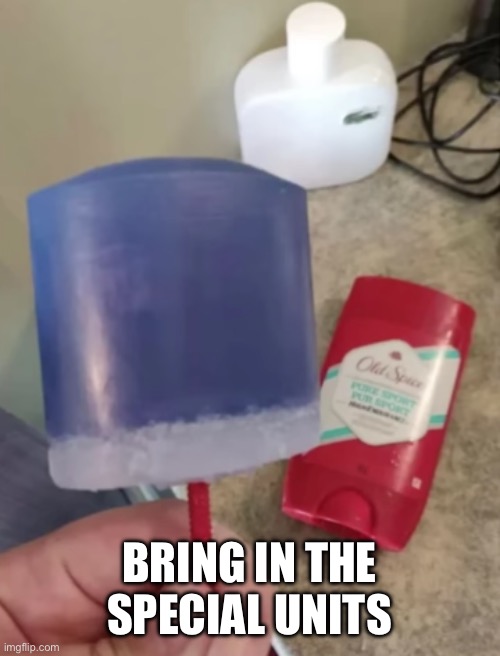 Old Spice Popsicle | BRING IN THE SPECIAL UNITS | image tagged in old spice popsicle | made w/ Imgflip meme maker