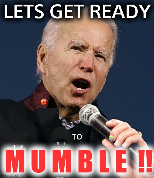 Mumbler-in-Chief | LETS GET READY; M U M B L E  !! TO | image tagged in memes,creepy joe biden,wait what,white house,congress,political meme | made w/ Imgflip meme maker