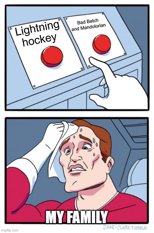 Two Buttons Meme | Bad Batch and Mandolorian; Lightning hockey; MY FAMILY | image tagged in memes,two buttons | made w/ Imgflip meme maker