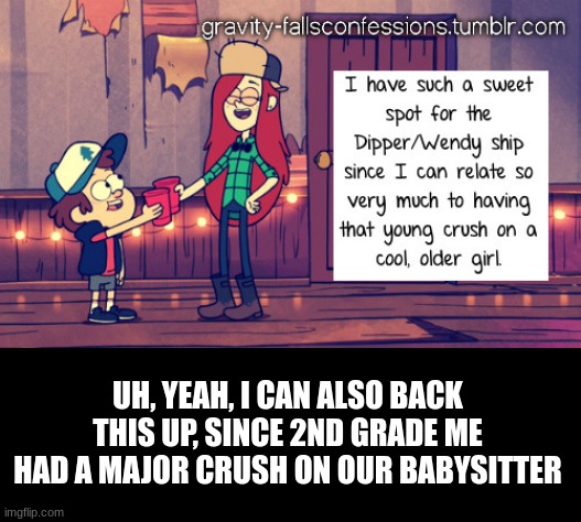 UH, YEAH, I CAN ALSO BACK THIS UP, SINCE 2ND GRADE ME HAD A MAJOR CRUSH ON OUR BABYSITTER | made w/ Imgflip meme maker