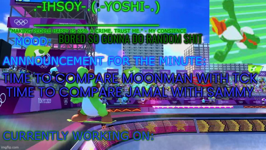 .-ihsoY-. Template | BORED SO GONNA DO RANDOM SHIT; TIME TO COMPARE MOONMAN WITH TCK
TIME TO COMPARE JAMAL WITH SAMMY | image tagged in -ihsoy- template | made w/ Imgflip meme maker