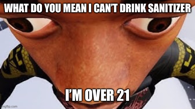 Does anyone get this joke | WHAT DO YOU MEAN I CAN’T DRINK SANITIZER; I’M OVER 21 | image tagged in lil nas x | made w/ Imgflip meme maker