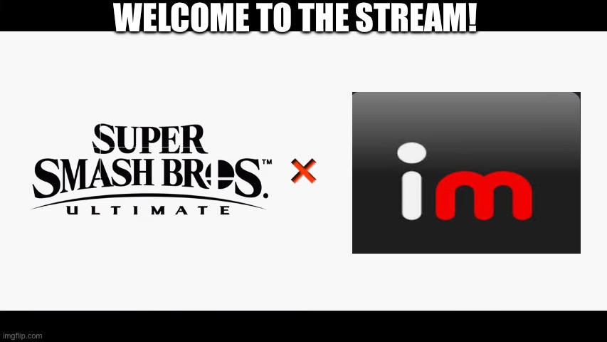 Welcome! | WELCOME TO THE STREAM! | image tagged in super smash bros ultimate x blank | made w/ Imgflip meme maker
