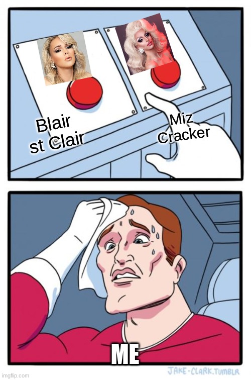 Blair st Clair vs Miz Cracker | Miz Cracker; Blair st Clair; ME | image tagged in memes,two buttons | made w/ Imgflip meme maker