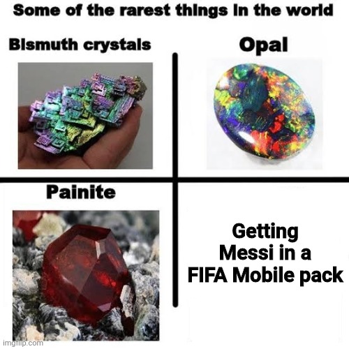 No wonder Messi is literally rare to pack (especially in TOTY) |  Getting Messi in a FIFA Mobile pack | image tagged in some of the rarest things in the world,memes,fifa,android,messi,true story | made w/ Imgflip meme maker