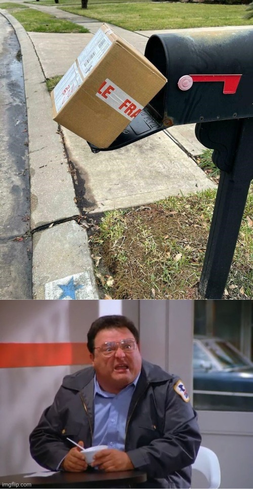 That box ain't gonna fit. | image tagged in newman angry mailman,fragile,you had one job,mailbox,box,memes | made w/ Imgflip meme maker