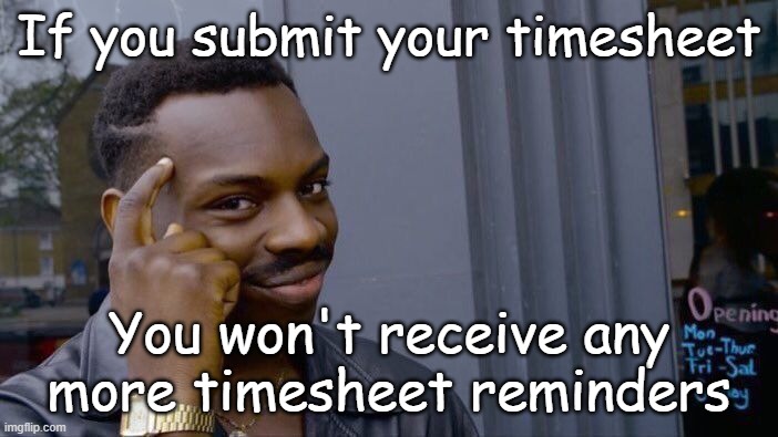 Roll Safe Timesheet Reminder | If you submit your timesheet; You won't receive any more timesheet reminders | image tagged in memes,roll safe think about it,fill in your timesheets | made w/ Imgflip meme maker