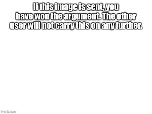 Argument finisher | image tagged in argument finisher | made w/ Imgflip meme maker