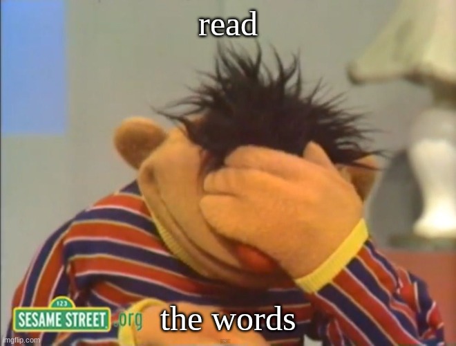 Face palm Ernie  | read the words | image tagged in face palm ernie | made w/ Imgflip meme maker