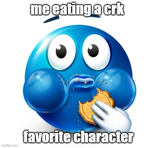 Blue guy snacking | me eating a crk; favorite character | image tagged in blue guy snacking | made w/ Imgflip meme maker